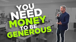 You need money to be generous - Grant Cardone
