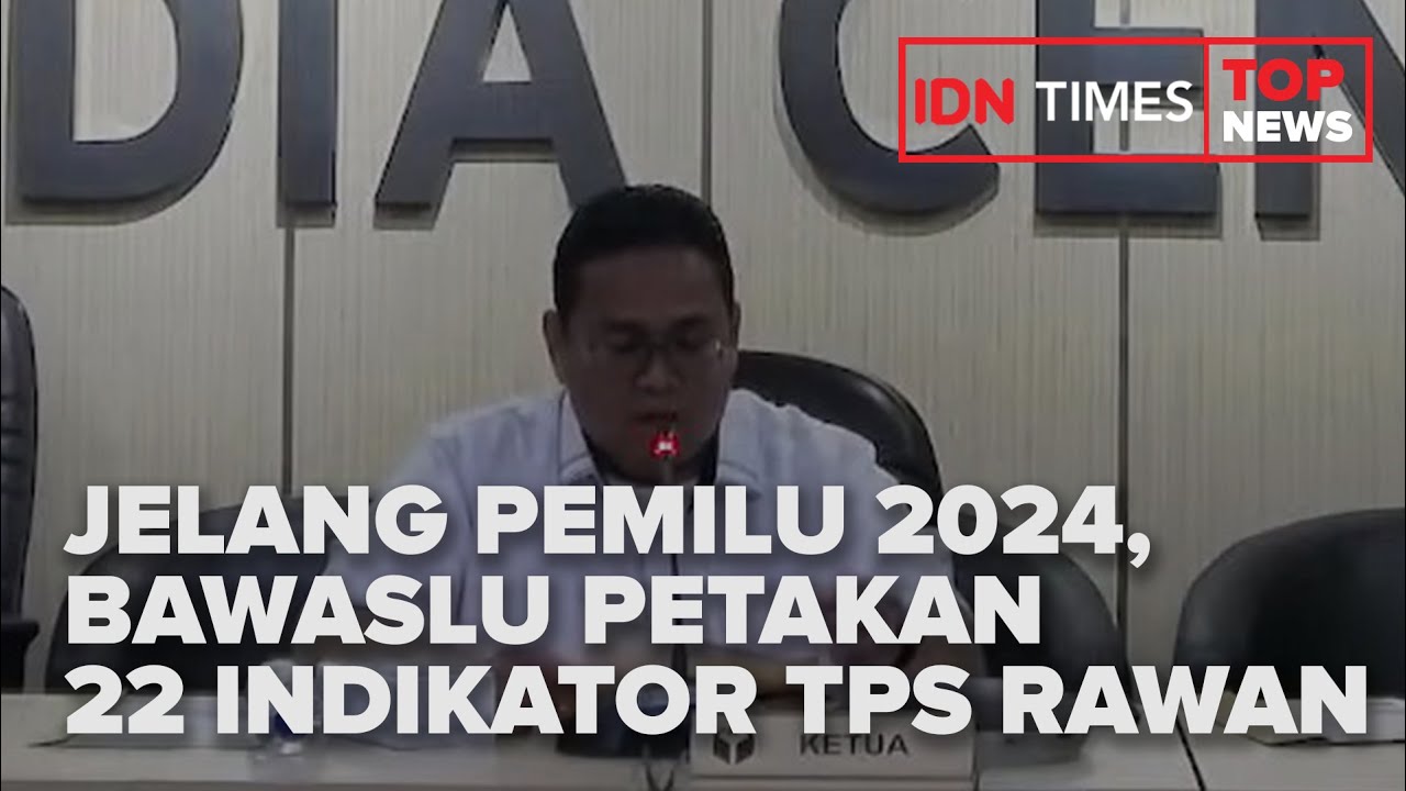 TOP NEWS OF THE DAY - JELANG PEMILU 2024, BAWASLU PETAKAN 22 INDIKATOR ...