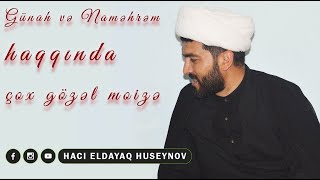 Günah və Naməhrəm haqqında çox gözəl moizə -Hacı Eldayaq Huseynov