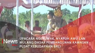 Upacara Ngeruwak, Nyapuh Awu Lan Mulang Dasar Pembangunan Kawasan Pusat Kebudayaan Bali