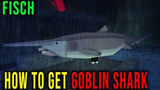 GOBLIN SHARK - HOW TO GET [FISCH] - Roblox