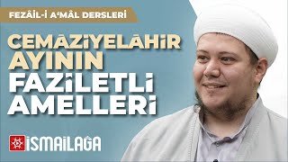 Fezâil-i A‘mâl Dersleri 41: Cemâziyelâhir Ayının Faziletli Amelleri - Ebubekir Bakılan Hoca Efendi