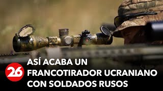GUERRA RUSIA-UCRANIA | Así acaba un francotirador ucraniano con soldados de origen ruso