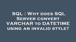 SQL : Why does SQL Server convert VARCHAR to DATETIME using an invalid style?