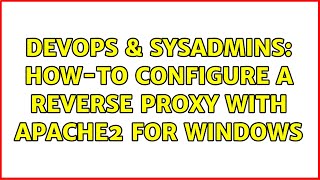 DevOps & SysAdmins: How-to configure a Reverse Proxy with Apache2 for Windows (3 Solutions!!)