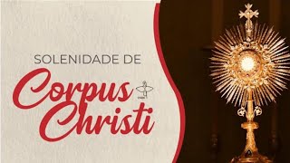 Solenidade Santíssimo Corpo e Sangue de Cristo  - 08.06.2023