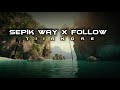 Sepik way x follow (tiiandre mushup)2024