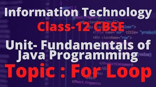 #9 FOR LOOP| TERM 2 | INFORMATION TECHNOLOGY CLASS--12| IT 802|UNIT-3 FUNDAMENTALS OF JAVA