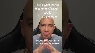 To Be Considered Insane In A “Sane” World  The 33% Rule