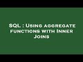 SQL : Using aggregate functions with Inner Joins