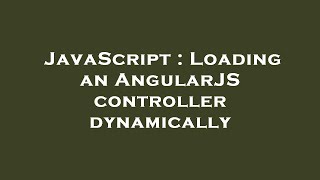 JavaScript : Loading an AngularJS controller dynamically