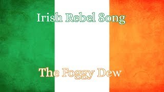 Irish Rebel Song- The Foggy Dew