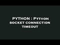 PYTHON : Python socket connection timeout