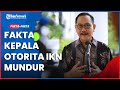 Fakta-fakta Kepala dan Wakil Otorita IKN Mundur dari Jabatan