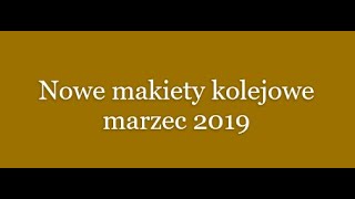 12) Nowe makiety kolejowe marzec 2019