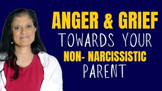 Anger and grief towards your non-narcissistic parent