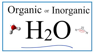 Is Water (H2O) an Organic or Inorganic Molecule?