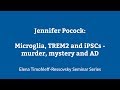 Jennifer M. Pocock: Microglia, TREM2 and IPSCs