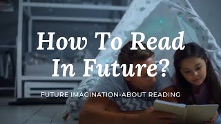 How to read in future? Future Imagination-About Reading