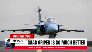 Saab Gripen Is So Much Better, Canada Regrets Buying F-35 Lighning II