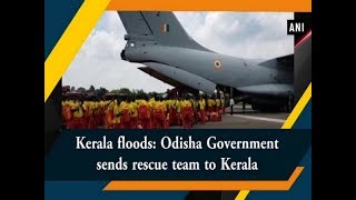 Kerala floods: Odisha Government sends rescue team to Kerala - #Odisha News