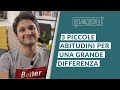 Le 3 piccole abitudini che possono farti fare la differenza nella vita