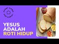 YESUS ADALAH ROTI HIDUP - EHC INDONESIA