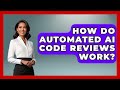 How Do Automated AI Code Reviews Work? - Learning To Code With AI