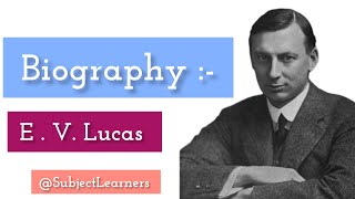 || Biography of E. V. Lucas || @SubjectLearners