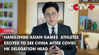 Hangzhou Asian Games Athletes Excited to See China After Covid: HK Delegation Head