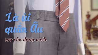 [Sartorial Guide] Là ủi quần Âu thế nào cho đúng cách?