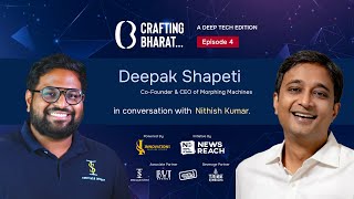 Crafting Bharat: Deep Tech Edition | EP 4 | Deepak Shapeti, Co-Founder \u0026 CEO of Morphing Machines