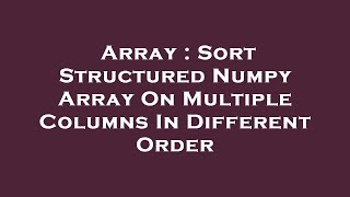 Array : Sort Structured Numpy Array On Multiple Columns In Different Order