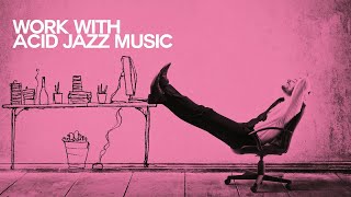 Let's Work with Acid Jazz Music |The Best Jazz Funk Music [Nu Jazz, Soul, Acid J