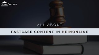 All About Fastcase Content in HeinOnline