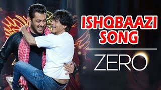 Ishqbaazi Song To Out Soon | Salman Khan, Shahrukh Khan | Zero Movie First Song