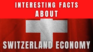 Interesting Facts about Switzerland Economy You must know | Switzerland Economy |