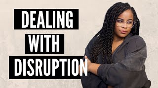 How To Deal With Disruptions In Your Life...(Must Watch!)