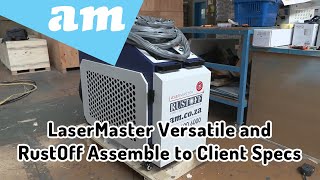 How Barebone LaserMaster Versatile and RustOff Fiber Laser Machine Assemble to Client Specs