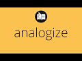 What ANALOGIZE means • Meaning of ANALOGIZE • analogize MEANING • analogize DEFINITION