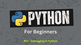67. How To Debug Like a Pro in Python | Python For Beginners