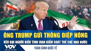 Toàn cảnh quốc tế tối 14/1: Ông Trump cảnh báo nóng, kêu gọi người Iran “giành quyền các thể chế”