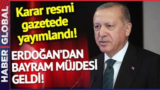 Erdoğan'dan Bayram Müjdesi Geldi! Karar Resmi Gazetede Yayınlandı