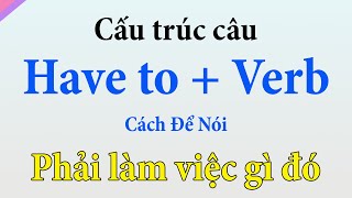 Have to - 50 câu tiếng Anh để nói phải làm việc gì đó