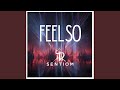 FEEL SO