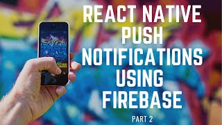 Push Notification In React Native Using Firebase | Push Notification Tutorial (Part - 2)