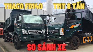 So Sánh Xe Ben THACO FD150 7,9 Tấn và TMT 8 Tấn Cầu Dầu - Báo Giá Chi Tiết