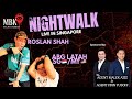 NIGHTWALK LIVE WITH ROSLAN SHAH & MAT LATAH