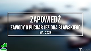 Zawody o Puchar Jeziora Sławskiego Maj 2023 - Zapowiedź!