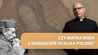 Czy Matka Boża z Guadalupe ocaliła Polskę? I ks. Jerzy Jastrzębski